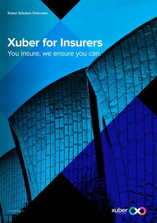 Xuber Solution Overview




Xuber for Insurers
You insure, we ensure you can.
 