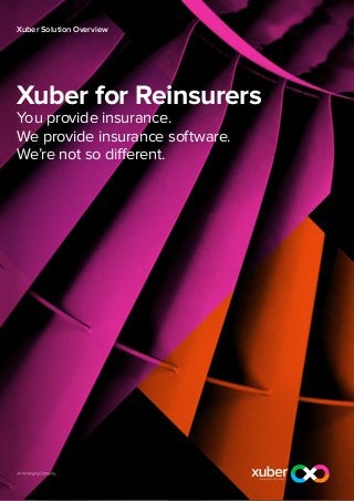 Xuber Solution Overview




Xuber for Reinsurers
You provide insurance.
We provide insurance software.
We’re not so different.
 