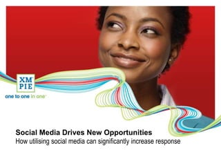 Social Media Drives New Opportunities How utilising social media can significantly increase response 