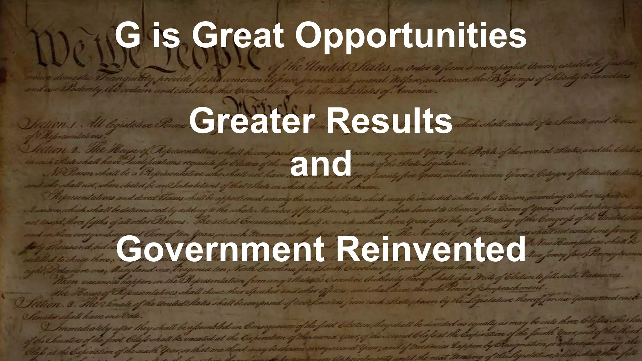 G is Great Opportunities
Greater Results
and
Government Reinvented
 