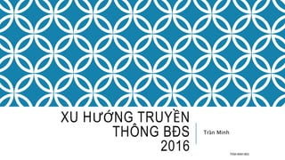 XU HƯỚNG TRUYỀN
THÔNG BĐS
2016
Trần Minh
TRẦN MINH BĐS
 