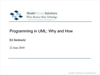 Programming in UML: Why and How Ed Seidewitz 