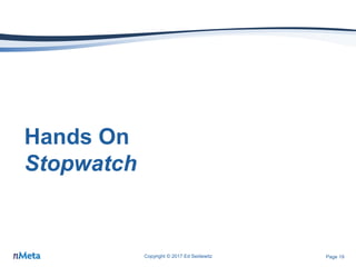 Page 19
Hands On
Stopwatch
Copyright © 2017 Ed Seidewitz
 