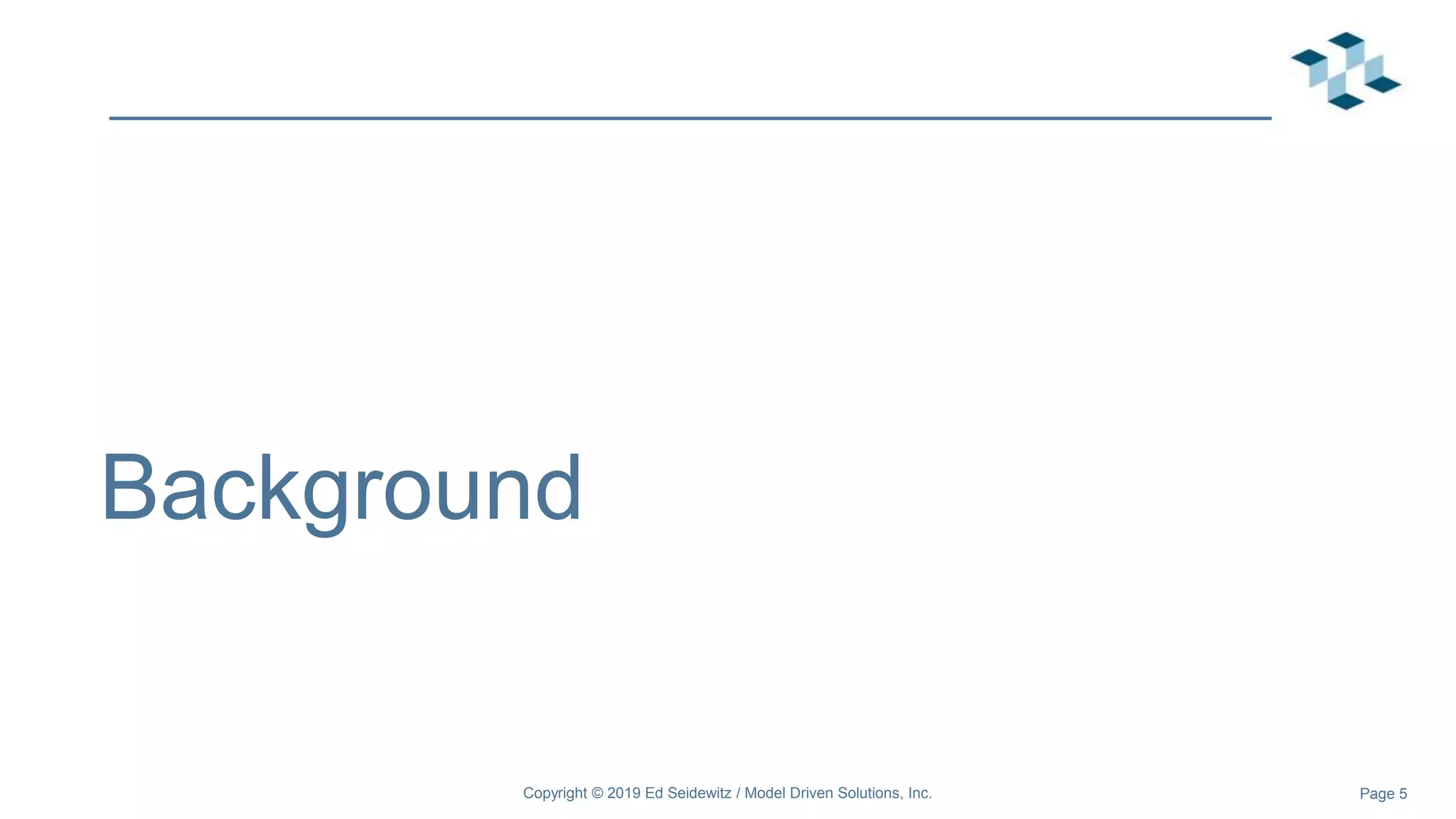 Page 5
Background
Copyright © 2019 Ed Seidewitz / Model Driven Solutions, Inc.
 