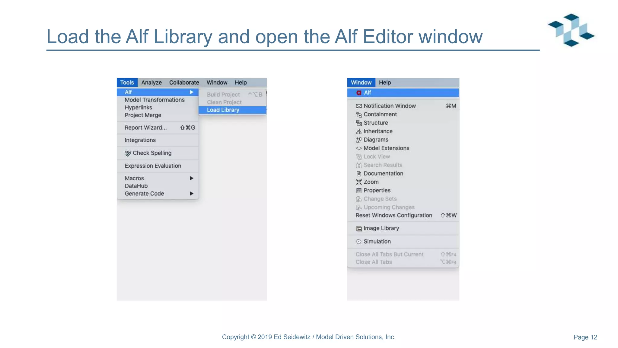 Page 12
Load the Alf Library and open the Alf Editor window
Copyright © 2019 Ed Seidewitz / Model Driven Solutions, Inc.
 
