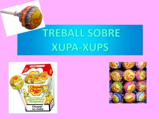  TREBALL SOBRE  XUPA-XUPS 