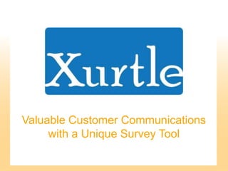 tics
Valuable Customer Communications
with a Unique Survey Tool
 