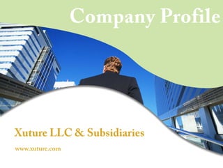 Company Profile




Xuture LLC & Subsidiaries
www.xuture.com
 