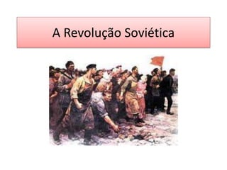 A Revolução Soviética
 