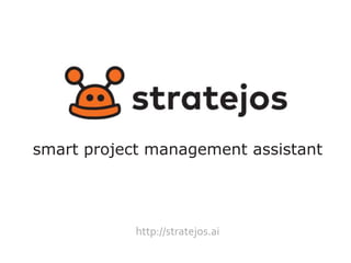 smart project management assistant
http://stratejos.ai
 
