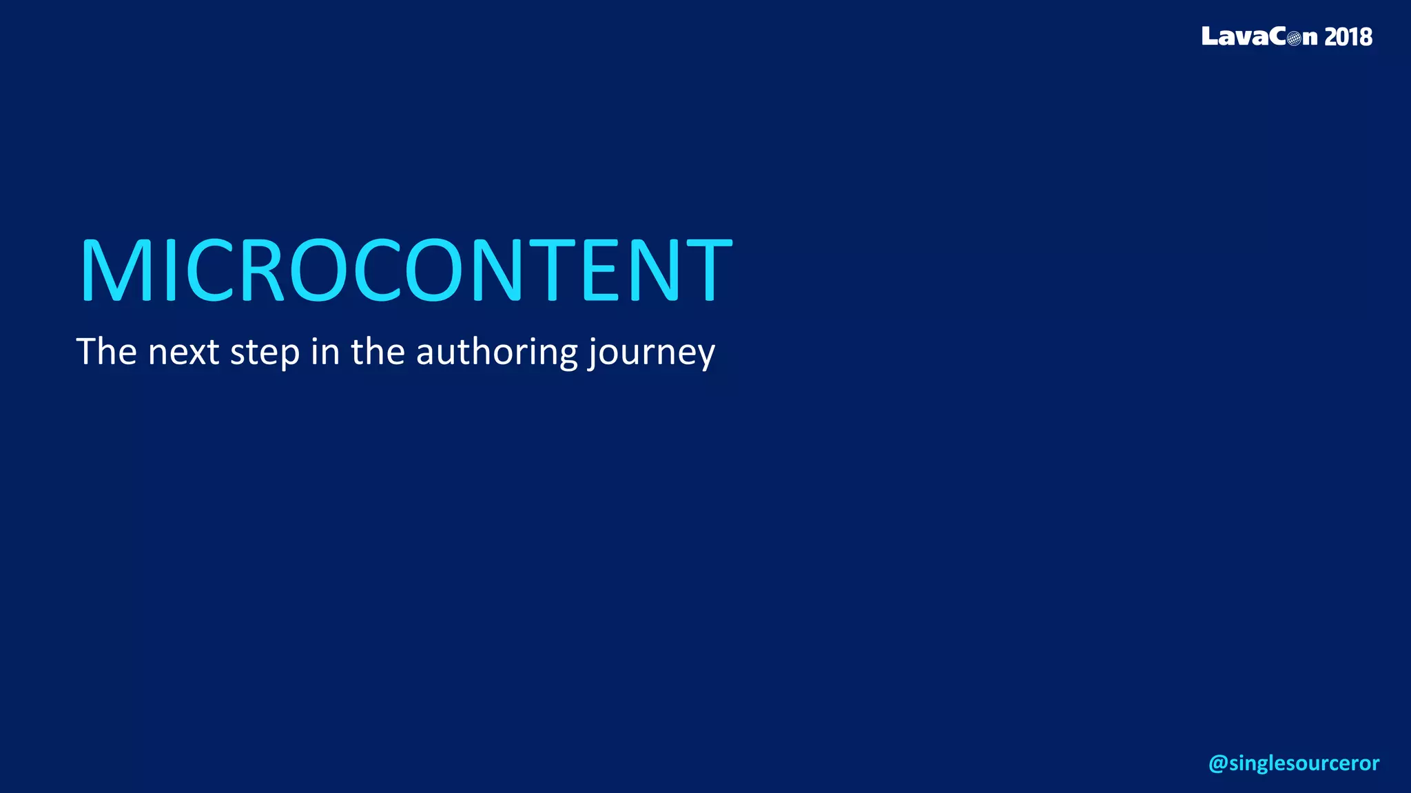 MICROCONTENT
The next step in the authoring journey
@singlesourceror
 