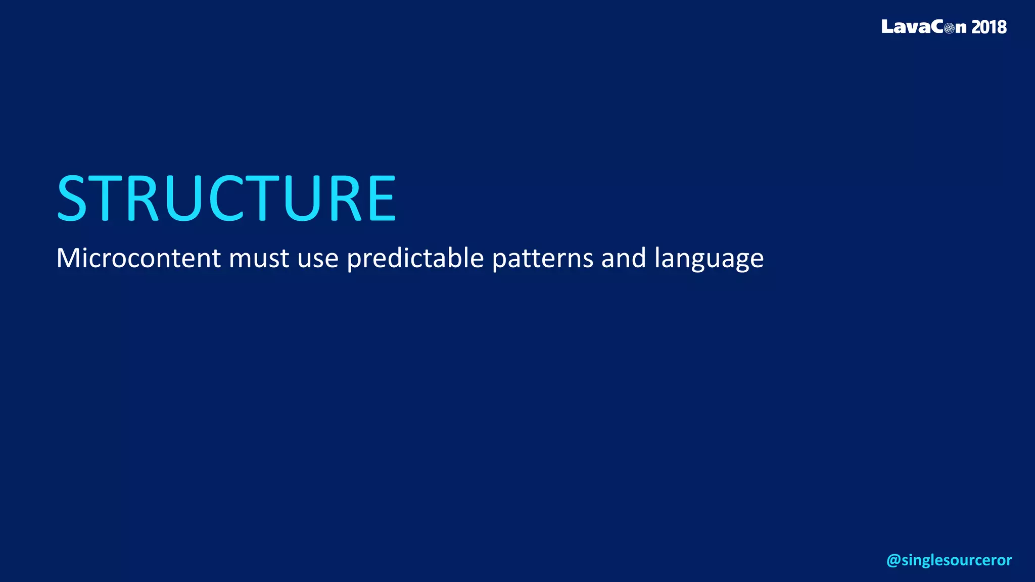 STRUCTURE
Microcontent must use predictable patterns and language
@singlesourceror
 