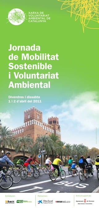 Jornada
   de Mobilitat
   Sostenible
   i Voluntariat
   Ambiental
   Divendres i dissabte
   1 i 2 d’abril del 2011
                                                        www.mejorconbici.com




Col·laboren:          Patrocinen:   Amb el suport de:
 