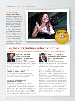 108 WWW.MUSICAEMERCADO.COM.BR
Especial Pesquisa Top of Mind Datafolha/MM
OCTAGON
Pratos de bateria
A fábrica foi fundada em 1986,
quando Fernando Passos Silveira,
aos 23 anos, começou a pesquisar
o processo de industrialização
de um bom pedal nacional,
primeiro tipo de produto feito
pela Octagon. Foi apenas em
1997 que a famosa linha Groove,
em bronze, de pratos de bateria
foi criada pela marca. Daí em
diante, esse segmento tornou-se
a principal atividade da empresa,
que ganhou na categoria High
(ao lado da Sabian e da Orion)
como uma das marcas mais
lembradas em pratos de bateria
na pesquisa Top of Mind 2010.
VLADIMIR TEIXEIRA
Hendrix Music (São Paulo/SP)
Com quem e em quais regiões
foi feita a pesquisa?
A pesquisa foi realizada com 300 lojas
em todo Brasil, em todas as regiões. O número de lojas
por região é calculado em porcentagem, de acordo com
o número total de pontos de vendas no Brasil.
Por que não fazer a pergunta para o setor de
compras ou gerência das lojas?
O entrevistador do Datafolha é instruído a falar
somente com o responsável por compras na loja,
seja gerente, comprador ou proprietário.
Por que não foi colocado Teclado
como categoria este ano?
Na Premiação a categoria Teclado foi suprimida,
entretanto ela aparece na Pesquisa. Desde 2009, Música
 Mercado optou por alternar algumas categorias da
Pesquisa Top of Mind, tornando-as bianuais. Foi o caso
das Peles, por exemplo. Em 2010 a categoria Baquetas
foi suprimida da pesquisa elaborada pelo Datafolha e
volta na edição de 2011. Mas a pesquisa vem completa.
JORGE LUIZ CORREIA
River Musical (S. José do Rio Preto/SP)
Qual é o critério de escolha
das marcas?
As marcas são escolhidas pelos
lojistas na coleta das informações feita pelo Datafolha.
A pergunta feita é “Qual é a marca que lhe vem
à cabeça quando se fala em (nome da categoria)”.
Como são escolhidos os lojistas e regiões?
Música  Mercado envia para o Datafolha uma
listagem com a média de 1.500 lojas de todo o País.
De acordo com o instituto de pesquisa, uma
amostragem de 300 lojas é o suficiente para dar uma
leitura de mercado condizente com a realidade. A
partir deste ponto, o Datafolha começa a pesquisa,
distribuindo a listagem entre seus agentes. As lojas
são divididas entre High (lojas maiores com mix de
produtos baseados em grandes marcas) e Standard
(lojas de porte médio a normal), e cada linha de
pesquisador cuida de uma área. O processo se inicia
até completar as 300 lojas, sempre respeitando a
proporcionalidade de lojas de cada região.
2010/2011
« OCTAGON »
PRATOS DE BATERIA
DATAFOLHA / MÚSICA  MERCADO
MARCA MAIS LEMBRADA
LOJAS HIGH
Lojistas perguntam sobre o prêmio
A pesquisa foi reUr? Orrum etur sitatiunt quis porrum estia dolorecero doluptatem. Fercium et pa quid magnia duci
VLADIMIR TEIXEIRA
Hendrix Music
Com quem e em quais regiões
foi feita a pesquisa?
A pesquisa foi realizada com 300 lojas
em todo Brasil, em todas as regiões. O número de lojas
JORGE LUIZ CORREIA
River Musical
Qual é o critério de escolha
das marcas?
As marcas são escolhidas pelos
lojistas na coleta das informações feita pelo Datafolha.
Nádia Barros, diretora da Octagon
mm52_topofmind.indd 108 21/12/2010 12:24:21
 