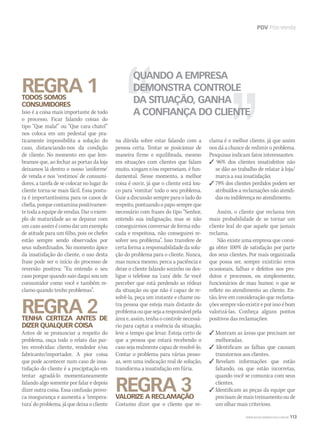PDV Pós-venda
WWW.MUSICAEMERCADO.COM.BR 113
REGRA 1TODOS SOMOS
CONSUMIDORES
Isso é a coisa mais importante de todo
o processo. Ficar falando coisas do
tipo “Que mala!” ou “Que cara chato!”
nos coloca em um pedestal que pra-
ticamente impossibilita a solução do
caso, distanciando-nos da condição
de cliente. No momento em que lem-
bramos que, ao fechar as portas da loja
deixamos lá dentro o nosso ‘uniforme’
de venda e nos ‘vestimos’ de consumi-
dores, a tarefa de se colocar no lugar do
cliente torna-se mais fácil. Essa postu-
ra é importantíssima para os casos de
chefia,porquecontaminapositivamen-
te toda a equipe de vendas. Dar o exem-
plo de maturidade ao se deparar com
um caso assim é como dar um exemplo
de atitude para um filho, pois os chefes
estão sempre sendo observados por
seus subordinados. No momento ápice
da insatisfação do cliente, o uso desta
frase pode ser o início do processo de
reversão positiva: “Eu entendo o seu
caso porque quando saio daqui sou um
consumidor como você e também re-
clamo quando tenho problemas”.
REGRA 2TENHA CERTEZA ANTES DE
DIZER QUALQUER COISA
Antes de se pronunciar a respeito do
problema, ouça todo o relato das par-
tes envolvidas: cliente, vendedor e/ou
fabricante/importador. A pior coisa
que pode acontecer num caso de insa-
tisfação do cliente é a precipitação em
tentar agradá-lo momentaneamente
falando algo somente por falar e depois
dizer outra coisa. Essa confusão provo-
ca insegurança e aumenta a ‘tempera-
tura’ do problema, já que deixa o cliente
na dúvida sobre estar falando com a
pessoa certa. Tentar se posicionar de
maneira firme e equilibrada, mesmo
em situações com clientes que falam
muito, xingam e/ou esperneiam, é fun-
damental. Nesse momento, a melhor
coisa é ouvir, já que o cliente está lou-
co para ‘vomitar’ todo o seu problema.
Guie a discussão sempre para o lado do
respeito, pontuando o papo sempre que
necessário com frases do tipo “Senhor,
entendo sua indignação, mas se não
conseguirmos conversar de forma edu-
cada e respeitosa, não conseguirei re-
solver seu problema”. Isso transfere de
certa forma a responsabilidade da solu-
ção do problema para o cliente. Nunca,
mas nunca mesmo, perca a paciência e
deixe o cliente falando sozinho ou des-
ligue o telefone na ‘cara’ dele. Se você
perceber que está perdendo as rédeas
da situação ou que não é capaz de re-
solvê-la, peça um instante e chame ou-
tra pessoa que esteja mais distante do
problemaouquesejaaresponsávelpela
área e, assim, tenha o controle necessá-
rio para captar a essência da situação,
leve o tempo que levar. Esteja certo de
que a pessoa que estará recebendo o
caso seja realmente capaz de resolvê-lo.
Contar o problema para várias pesso-
as, sem uma indicação real de solução,
transforma a insatisfação em fúria.
REGRA 3VALORIZE A RECLAMAÇÃO
Costumo dizer que o cliente que re-
clama é o melhor cliente, já que assim
nos dá a chance de redimir o problema.
Pesquisas indicam fatos interessantes:
 96% dos clientes insatisfeitos não
se dão ao trabalho de relatar à loja/
marca a sua insatisfação;
 79% dos clientes perdidos podem ser
atribuídos a reclamações não atendi-
das ou indiferença no atendimento.
Assim, o cliente que reclama tem
mais probabilidade de se tornar um
cliente leal do que aquele que jamais
reclama.
Não existe uma empresa que consi-
ga obter 100% de satisfação por parte
dos seus clientes. Por mais organizada
que possa ser, sempre existirão erros
ocasionais, falhas e defeitos nos pro-
dutos e processos, ou simplesmente,
funcionários de mau humor, o que se
reflete no atendimento ao cliente. En-
tão, leve em consideração que reclama-
çõessemprevãoexistireporissoébom
valorizá-las. Conheça alguns pontos
positivos das reclamações:
 Mostram as áreas que precisam ser
melhoradas.
 Identificam as falhas que causam
transtornos aos clientes.
 Revelam informações que estão
faltando, ou que estão incorretas,
quando você se comunica com seus
clientes.
 Identificam as peças da equipe que
precisam de mais treinamento ou de
um olhar mais criterioso.
QUANDO A EMPRESA
DEMONSTRA CONTROLE
DA SITUAÇÃO, GANHA
A CONFIANÇA DO CLIENTE
mm52_pdv_venda.indd 113 17/12/2010 21:47:22
 