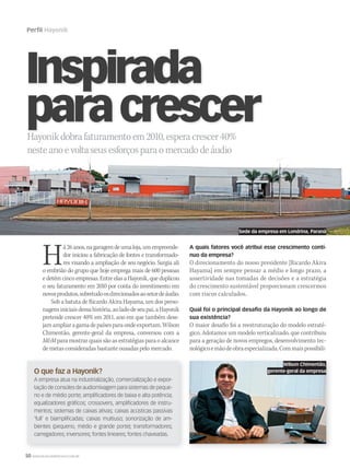 50 WWW.MUSICAEMERCADO.COM.BR
Há26anos,nagaragemdeumaloja,umempreende-
dor iniciou a fabricação de fontes e transformado-
res visando a ampliação de seu negócio. Surgia ali
o embrião do grupo que hoje emprega mais de 600 pessoas
e detém cinco empresas. Entre elas a Hayonik, que duplicou
o seu faturamento em 2010 por conta do investimento em
novosprodutos,sobretudoosdirecionadosaosetordeáudio.
Sob a batuta de Ricardo Akira Hayama, um dos perso-
nagensiniciaisdessahistória,aoladodeseupai,aHayonik
pretende crescer 40% em 2011, ano em que também dese-
jamampliaragamadepaísesparaondeexportam.Wilson
Chimentão, gerente-geral da empresa, conversou com a
MM para mostrar quais são as estratégias para o alcance
de metas consideradas bastante ousadas pelo mercado.
Perfil Hayonik
Hayonikdobrafaturamentoem2010,esperacrescer40%
A quais fatores você atribui esse crescimento contí-
nuo da empresa?
O direcionamento do nosso presidente [Ricardo Akira
Hayama] em sempre pensar a médio e longo prazo, a
assertividade nas tomadas de decisões e a estratégia
do crescimento sustentável proporcionam crescermos
com riscos calculados.
Qual foi o principal desafio da Hayonik ao longo de
sua existência?
O maior desafio foi a reestruturação do modelo estraté-
gico. Adotamos um modelo verticalizado, que contribuiu
para a geração de novos empregos, desenvolvimento tec-
nológicoemãodeobraespecializada.Commaispossibili-
Hayonikdobrafaturamentoem2010,esperacrescer40%
Inspirada
paracrescerHayonikdobrafaturamentoem2010,esperacrescer40%
nesteanoevoltaseusesforçosparaomercadodeáudio
O que faz a Hayonik?
A empresa atua na industrialização, comercialização e expor-
tação de consoles de audiomixagem para sistemas de peque-
no e de médio porte; amplificadores de baixa e alta potência;
equalizadores gráficos; crossovers, amplificadores de instru-
mentos; sistemas de caixas ativas; caixas acústicas passivas
‘full’ e biamplificadas; caixas multiuso; sonorização de am-
bientes (pequeno, médio e grande porte); transformadores;
carregadores; inversores; fontes lineares; fontes chaveadas.
Wilson Chimentão,
gerente-geral da empresa
Sede da empresa em Londrina, Paraná
mm52_hayonik.indd 50 17/12/2010 21:12:38
 
