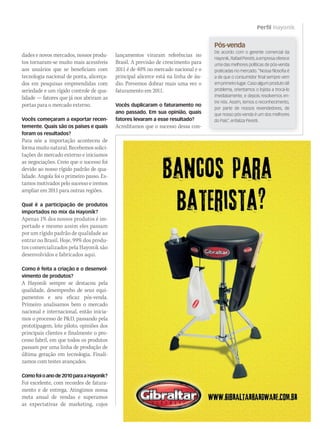 Perfil Hayonik
Pós-venda
De acordo com o gerente comercial da
Hayonik,RafaelPeretti,aempresaoferece
uma das melhores políticas de pós-venda
praticadas no mercado. “Nossa filosofia é
a de que o consumidor final sempre vem
em primeiro lugar. Caso algum produto dê
problema, orientamos o lojista a trocá-lo
imediatamente, e depois resolvemos en-
tre nós. Assim, temos o reconhecimento,
por parte de nossos revendedores, de
que nosso pós-venda é um dos melhores
do País”, enfatiza Peretti.
dades e novos mercados, nossos produ-
tos tornaram-se muito mais acessíveis
aos usuários que se beneficiam com
tecnologia nacional de ponta, alicerça-
dos em pesquisas empreendidas com
seriedade e um rígido controle de qua-
lidade — fatores que já nos abriram as
portas para o mercado externo.
Vocês começaram a exportar recen-
temente. Quais são os países e quais
foram os resultados?
Para nós a importação aconteceu de
formamuitonatural.Recebemossolici-
tações do mercado externo e iniciamos
as negociações. Creio que o sucesso foi
devido ao nosso rígido padrão de qua-
lidade. Angola foi o primeiro passo. Es-
tamos motivados pelo sucesso e iremos
ampliar em 2011 para outras regiões.
Qual é a participação de produtos
importados no mix da Hayonik?
Apenas 1% dos nossos produtos é im-
portado e mesmo assim eles passam
por um rígido padrão de qualidade ao
entrar no Brasil. Hoje, 99% dos produ-
tos comercializados pela Hayonik são
desenvolvidos e fabricados aqui.
Como é feita a criação e o desenvol-
vimento de produtos?
A Hayonik sempre se destacou pela
qualidade, desempenho de seus equi-
pamentos e seu eficaz pós-venda.
Primeiro analisamos bem o mercado
nacional e internacional, então inicia-
mos o processo de PD, passando pela
prototipagem, lote piloto, opiniões dos
principais clientes e finalmente o pro-
cesso fabril, em que todos os produtos
passam por uma linha de produção de
última geração em tecnologia. Finali-
zamos com testes avançados.
Comofoioanode2010paraaHayonik?
Foi excelente, com recordes de fatura-
mento e de entrega. Atingimos nossa
meta anual de vendas e superamos
as expectativas de marketing, cujos
lançamentos viraram referências no
Brasil. A previsão de crescimento para
2011 é de 40% no mercado nacional e o
principal alicerce está na linha de áu-
dio. Prevemos dobrar mais uma vez o
faturamento em 2011.
Vocês duplicaram o faturamento no
ano passado. Em sua opinião, quais
fatores levaram a esse resultado?
Acreditamos que o sucesso dessa con-
mm52_hayonik.indd 51 17/12/2010 21:12:47
 
