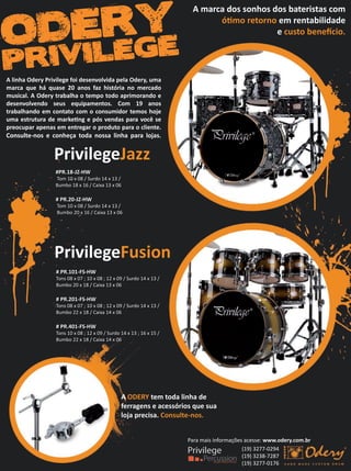 (19) 3277-0294
(19) 3238-7287
(19) 3277-0176
Para mais informações acesse:
A ODE6Y t t a linha
f ag ns a ssó i s qu sua
l ja p isa C nsult 6n s
6 66 666666666
Tons 08 x 07 ; 10 x 08 ; 12 x 09 / Surdo 14 x 13 /
Bumbo 20 x 18 / Caixa 13 x 06
6 66 666666666
Tons 08 x 07 ; 10 x 08 ; 12 x 09 / Surdo 14 x 13 /
Bumbo 22 x 18 / Caixa 14 x 06
6 66 66 466666666
Tons 10 x 08 ; 12 x 09 / Surdo 14 x 13 ; 16 x 15 /
Bumbo 22 x 18 / Caixa 14 x 06
6 ivil g 6usi n
666 68666666
Tom 10 x 08 / Surdo 14 x 13 /
Bumbo 18 x 16 / Caixa 13 x 06
6 66 66666666
Tom 10 x 08 / Surdo 14 x 13 /
Bumbo 20 x 16 / Caixa 13 x 06
6 ivil g 6azz
A linha O 6 ivil g f i s nv lvi a p la O , u a
a a qu há quas 66 an s faz histó ia n a
usi al A O t a alha t p t ap i an
s nv lv n s us quipa nt s C 69 an s
t a alhan ntat nsu i t s h j
u a st utu a a k ting pós v n as pa a v ê s
p upa ap nas nt ga p ut pa a li nt
C nsulC nsult 6n s nh ça t a n ssa linha pa a l jas
A a a s s nh s s at istas
óti t n nta ili a
ust n fí iodery
privilege
(19) 3277-0294
(19) 3238-7287
(19) 3277-0176
Para mais informações acesse:
A ODE6Y t t a linha
f ag ns a ssó i s qu sua
l ja p isa C nsult 6n s
6 66 666666666
Tons 08 x 07 ; 10 x 08 ; 12 x 09 / Surdo 14 x 13 /
Bumbo 20 x 18 / Caixa 13 x 06
6 66 666666666
Tons 08 x 07 ; 10 x 08 ; 12 x 09 / Surdo 14 x 13 /
Bumbo 22 x 18 / Caixa 14 x 06
6 66 66 466666666
Tons 10 x 08 ; 12 x 09 / Surdo 14 x 13 ; 16 x 15 /
Bumbo 22 x 18 / Caixa 14 x 06
6 ivil g 6usi n
666 68666666
Tom 10 x 08 / Surdo 14 x 13 /
Bumbo 18 x 16 / Caixa 13 x 06
6 66 66666666
Tom 10 x 08 / Surdo 14 x 13 /
Bumbo 20 x 16 / Caixa 13 x 06
6 ivil g 6azz
A linha O 6 ivil g f i s nv lvi a p la O , u a
a a qu há quas 66 an s faz histó ia n a
usi al A O t a alha t p t ap i an
s nv lv n s us quipa nt s C 69 an s
t a alhan ntat nsu i t s h j
u a st utu a a k ting pós v n as pa a v ê s
p upa ap nas nt ga p ut pa a li nt
C nsulC nsult 6n s nh ça t a n ssa linha pa a l jas
A a a s s nh s s at istas
óti t n nta ili a
ust n fí iodery
privilege
mm52_hayonik.indd 53 17/12/2010 21:17:10
 