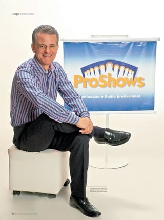 56 WWW.MUSICAEMERCADO.COM.BR
Capa ProShows
56 WWW.MUSICAEMERCADO.COM.BR
Capa ProShows
Vladimir de Souza,
CEO da ProShows
mm52_ProShows.indd 56 17/12/2010 21:37:18
 