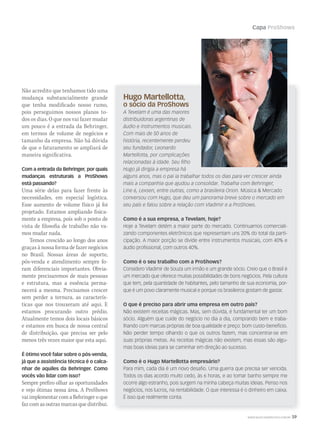 Capa ProShows
WWW.MUSICAEMERCADO.COM.BR 59
Não acredito que tenhamos tido uma
mudança substancialmente grande
que tenha modificado nosso rumo,
pois perseguimos nossos planos to-
dos os dias. O que nos vai fazer mudar
um pouco é a entrada da Behringer,
em termos de volume de negócios e
tamanho da empresa. Não há dúvida
de que o faturamento se ampliará de
maneira significativa.
Com a entrada da Behringer, por quais
mudanças estruturais a ProShows
está passando?
Uma série delas para fazer frente às
necessidades, em especial logística.
Esse aumento de volume físico já foi
projetado. Estamos ampliando fisica-
mente a empresa, pois sob o ponto de
vista de filosofia de trabalho não va-
mos mudar nada.
Temos crescido ao longo dos anos
graças à nossa forma de fazer negócios
no Brasil. Nossas áreas de suporte,
pós-venda e atendimento sempre fo-
ram diferenciais importantes. Obvia-
mente precisaremos de mais pessoas
e estrutura, mas a essência perma-
necerá a mesma. Precisamos crescer
sem perder a ternura, as caracterís-
ticas que nos trouxeram até aqui. E
estamos procurando outro prédio.
Atualmente temos dois locais básicos
e estamos em busca de nossa central
de distribuição, que precisa ser pelo
menos três vezes maior que esta aqui.
É ótimo você falar sobre o pós-venda,
já que a assistência técnica é o calca-
nhar de aquiles da Behringer. Como
vocês vão lidar com isso?
Sempre prefiro olhar as oportunidades
e vejo ótimas nessa área. A ProShows
vai implementar com a Behringer o que
faz com as outras marcas que distribui.
Hugo Martellotta,
o sócio da ProShows
A Tevelam é uma das maiores
distribuidoras argentinas de
áudio e instrumentos musicais.
Com mais de 50 anos de
história, recentemente perdeu
seu fundador, Leonardo
Martellotta, por complicações
relacionadas à idade. Seu filho
Hugo já dirigia a empresa há
alguns anos, mas o pai ia trabalhar todos os dias para ver crescer ainda
mais a companhia que ajudou a consolidar. Trabalha com Behringer,
Line 6, Lexsen, entre outras, como a brasileira Orion. Música  Mercado
conversou com Hugo, que deu um panorama breve sobre o mercado em
seu país e falou sobre a relação com Vladimir e a ProShows.
Como é a sua empresa, a Tevelam, hoje?
Hoje a Tevelam detém a maior parte do mercado. Continuamos comerciali-
zando componentes eletrônicos que representam uns 20% do total da parti-
cipação. A maior porção se divide entre instrumentos musicais, com 40% e
áudio profissional, com outros 40%.
Como é o seu trabalho com a ProShows?
Considero Vladimir de Souza um irmão e um grande sócio. Creio que o Brasil é
um mercado que oferece muitas possibilidades de bons negócios. Pela cultura
que tem, pela quantidade de habitantes, pelo tamanho de sua economia, por-
que é um povo claramente musical e porque os brasileiros gostam de gastar.
O que é preciso para abrir uma empresa em outro país?
Não existem receitas mágicas. Mas, sem dúvida, é fundamental ter um bom
sócio. Alguém que cuide do negócio no dia a dia, comprando bem e traba-
lhando com marcas próprias de boa qualidade e preço: bom custo-benefício.
Não perder tempo olhando o que os outros fazem, mas concentrar-se em
suas próprias metas. As receitas mágicas não existem, mas essas são algu-
mas boas ideias para se caminhar em direção ao sucesso.
Como é o Hugo Martellotta empresário?
Para mim, cada dia é um novo desafio. Uma guerra que precisa ser vencida.
Todos os dias acordo muito cedo, às 6 horas, e ao tomar banho sempre me
ocorre algo estranho, pois surgem na minha cabeça muitas ideias. Penso nos
negócios, nos lucros, na rentabilidade. O que interessa é o dinheiro em caixa.
É isso que realmente conta.
mm52_ProShows.indd 59 17/12/2010 21:37:23
 