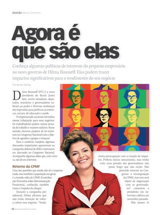 68 WWW.MUSICAEMERCADO.COM.BR
Gestão Novo Governo
Conheça algumas políticas de interesse do pequeno empresário
no novo governo de Dilma Rousseff. Elas podem trazer
impactos significativos para o rendimento do seu negócio
Por Itamar Dantas
Conheça algumas políticas de interesse do pequeno empresário
Agoraé
quesãoelas
Dilma Rousseff (PT) é a nova
presidente do Brasil. Junto
dela, novos senadores, depu-
tados, ministros e governadores su-
biram ao poder e diversas mudanças
são esperadas para políticas econômi-
cas, sociais, de educação e saúde.
O empresariado nacional reivindica
menor tributação para seus negócios.
Os trabalhadores pedem menor jorna-
dadetrabalhoemaioressalários.Nesse
sentido, diversos projetos de lei trami-
tamnoCongressoNacionalcomoobje-
tivo de agradar a ‘gregos e troianos’.
Para o comércio varejista, algumas
discussões importantes apareceram na
campanhaeleitoralde2010econtinuam
em discussão no Congresso Nacional.
Acompanhe algumas delas que, com certe-
za,sãodeseuinteresse.
Retorno da CPMF
Uma das questões que assola não só o empresa-
riado,mastambémapopulaçãoemgeral,
é a temida volta da CPMF (Contribui-
ção Provisória sobre Movimentação
Financeira), conhecida também
comoo‘impostodocheque’.
Durante a campanha pre-
sidencial, Dilma afirmou que
não tinha intenção de voltar
a cobrar esse imposto. “Tenho
muita preocupação com a criação de impos-
tos. Preferia outros mecanismos, mas tenho
visto uma pressão dos governadores; não
posso fingir que não existe. Não
pretendo reenviar ao Con-
gresso a recomposição
da CPMF, mas isso será
objeto de negociação
com os governado-
res”, comentou a
presidente em en-
trevista coletiva em
novembro passado.
Pelo menos 14
dadetrabalhoemaioressalários.Nesse
sentido, diversos projetos de lei trami-
tamnoCongressoNacionalcomoobje-
tivo de agradar a ‘gregos e troianos’.
Para o comércio varejista, algumas
discussões importantes apareceram na
campanhaeleitoralde2010econtinuam
em discussão no Congresso Nacional.
Acompanhe algumas delas que, com certe-
Uma das questões que assola não só o empresa-
riado,mastambémapopulaçãoemgeral,
é a temida volta da CPMF (Contribui-
ção Provisória sobre Movimentação
muita preocupação com a criação de impos-
tos. Preferia outros mecanismos, mas tenho
visto uma pressão dos governadores; não
posso fingir que não existe. Não
pretendo reenviar ao Con-
gresso a recomposição
da CPMF, mas isso será
objeto de negociação
dadetrabalhoemaioressalários.Nesse
sentido, diversos projetos de lei trami-
tamnoCongressoNacionalcomoobje-
Para o comércio varejista, algumas
discussões importantes apareceram na
campanhaeleitoralde2010econtinuam
em discussão no Congresso Nacional.
Acompanhe algumas delas que, com certe-
Uma das questões que assola não só o empresa-
riado,mastambémapopulaçãoemgeral,
é a temida volta da CPMF (Contribui-
muita preocupação com a criação de impos-
tos. Preferia outros mecanismos, mas tenho
visto uma pressão dos governadores; não
posso fingir que não existe. Não
pretendo reenviar ao Con-
gresso a recomposição
mm52_gestaopolitica.indd 68 21/12/2010 16:12:19
 