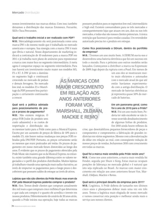 74 WWW.MUSICAEMERCADO.COM.BR
Mercado Distribuição
AS MARCAS COM
MAIOR CRESCIMENTO
EM RELAÇÃO AOS
ANOS ANTERIORES
FORAM VOX,
MARSHALL, ZILDJIAN,
MACKIE E REMO
nossos investimentos nas marcas eleitas. Com isso, também
deixamos a distribuição das marcas Eminence, Focusrite,
SKB e Toca Percussion.
Qual será o trabalho inicial a ser realizado com PDP?
M.B.: Mercadologicamente ela será posicionada como uma
marca DW e do mesmo modo que é trabalhada no mercado
americano e europeu. Sua sinergia com a marca DW é mais
que óbvia e natural. Nosso departamento de marketing in-
dicará a contratação de 10 endorsees para a marca PDP em
2011 e já trabalha num plano de anúncios para reposicionar
a marca com maior foco no segmento intermediário. A meta
agora é conquistar espaço no segmento intermediário. Para
isso haverá um investimento muito maior nos modelos M5,
FS e X7. A DW já tem o domínio
no segmento high e continuará
crescendo no mercado de pedais
e demais ferragens. No mercado
low end, os modelos Z5 e MainS-
tagedaPDP possuemboapartici-
pação e certamente continuarão
a crescer.
Qual será a política adotada
para posicionamento de pre-
ço e prazos de pagamento?
M.B.: Não existem mágicas. O
preço FOB [valor do produto sem
custo aduaneiro] e os custos de
importação e distribuição são
os mesmos tanto para a Pride como para a Musical Express.
Exceto por um aumento de preços de fábrica de 10% para o
modelo Z5, não houve outras mudanças nos preços FOB co-
brados pela DW/PDP. Portanto, os preços certamente serão
os mesmos que eram praticados até então. Os prazos de pa-
gamento em nosso mercado foram distorcidos ao longo dos
anos. É evidente que os prazos de pagamento oferecidos pela
PrideMusicsãomaioresqueosdaMusicalExpress,noentan-
to, existe também uma grande diferença entre os valores ne-
gociados e o perfil dos produtos distribuídos. Muitos lojistas
játrabalhamvisandoumaoperaçãomaissadiaelucrativa,ao
invés de empurrar os pagamentos para o longo prazo e des-
cobrirem que possuem saldos de estoque ao invés de ativos.
Lojistas que não são clientes da Pride Music mas eram da
PDP pela Musical Express poderão comprar o produto?
M.B.: Sim. Temos desde clientes que compram anualmente
dez mil reais a que compram cinco milhões.O que determina
o que cada um compra é o quanto ele acredita e investe em
nossosprodutos.Diferentementedocenáriode20anosatrás,
quando a Pride iniciou sua operação, hoje todas as marcas
possuemprodutosparaossegmentoslowend,intermediário
e high end. Existem consumidores para os três mercados e
consequentemente lojas que atuam em um, dois ou nos três
mercados,etodaselassãonossosclientespotenciais.Aúnica
restriçãoquefazemoséparavendascasadas.Umrevendedor
autorizado precisa ter o produto em estoque.
Como fica posicionada a DDrum, dentro do portfólio
da empresa?
M.B.: Tivemos um ano muito bom. A DDRUM ouviu-nos e
desenvolveu uma bateria eletrônica que foi um sucesso em
todo o mundo. Para o próximo ano outros modelos serão
lançados. Começamos a distribuir a marca na Expomusic
de 2009, logo depois da ruptura com a Pearl. Em menos de
um ano eles se mostraram mui-
to mais eficientes e antenados
com o mercado atual do que até
então havíamos experimenta-
do com a antiga distribuição. O
mercado de baterias eletrônicas
já representa quase 50% do mer-
cado de baterias.
Em um panorama geral, como
foi o ano de 2010 para a Pride?
M.B.: Foiumano muito bom.Po-
deria ter sido excelente se não ti-
vesse ocorrido desabastecimento
de algumas linhas de produtos.
Em 2010 ainda houve reflexos da
crise, que desestabilizou pequenos fornecedores de peças e
componentes e comprometeu a fabricação de grandes in-
dústriasemváriossegmentos.Mesmocomadesvalorização
do dólar em relação ao real, com conseqüente redução de
nossos preços de vendas, fecharemos 2010 com crescimento
em todas as marcas.
Qual foi a marca mais vendida pela Pride neste ano?
M.B.: Como nos anos anteriores, a marca mais vendida foi
Fender, seguida por Shure e Korg. Estas marcas ocupam
posições de liderança no mercado global e é natural que
isto seja replicado no Brasil. As marcas com maior cres-
cimento em relação aos anos anteriores foram Vox, Mar-
shall, Zildjian, Mackie e Remo.
Qual será o principal desafio da empresa para 2011?
M.B.: Logística. A Pride dobrou de tamanho nos últimos
cinco anos e planejamos dobrar mais uma vez em três
anos. Temos a logística mais elogiada de nosso mercado
e vamos conservar esta posição e melhorar ainda mais o
serviço aos nossos clientes.
mm52_estrategia_distribuicao.indd 74 21/12/2010 16:15:49
 