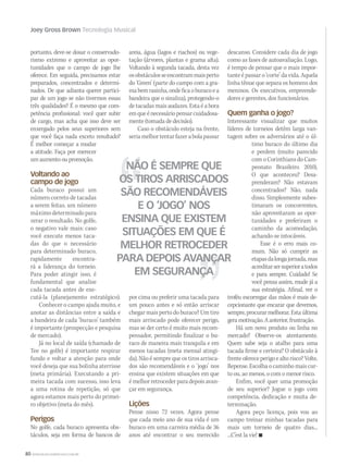 80 WWW.MUSICAEMERCADO.COM.BR
portanto, deve-se dosar o conservado-
rismo extremo e aproveitar as opor-
tunidades que o campo de jogo lhe
oferece. Em seguida, precisamos estar
preparados, concentrados e determi-
nados. De que adianta querer partici-
par de um jogo se não tivermos essas
três qualidades? É o mesmo que com-
petência profissional: você quer subir
de cargo, mas acha que isso deve ser
enxergado pelos seus superiores sem
que você faça nada exceto resultado?
É melhor começar a mudar
a atitude. Faça por merecer
umaumentooupromoção.
Voltando ao
campo de jogo
Cada buraco possui um
número correto de tacadas
a serem feitas, um número
máximo determinado para
zerar o resultado. No golfe,
o negativo vale mais: caso
você execute menos taca-
das do que o necessário
para determinado buraco,
rapidamente encontra-
rá a liderança do torneio.
Para poder atingir isso, é
fundamental que analise
cada tacada antes de exe-
cutá-la (planejamento estratégico).
Conhecer o campo ajuda muito, e
anotar as distâncias entre a saída e
a bandeira de cada ‘buraco’ também
é importante (prospecção e pesquisa
de mercado).
Já no local de saída (chamado de
Tee no golfe) é importante respirar
fundo e voltar a atenção para onde
você deseja que sua bolinha aterrisse
(meta primária). Executando a pri-
meira tacada com sucesso, isso leva
a uma rotina de repetição, só que
agora estamos mais perto do primei-
ro objetivo (meta do mês).
Perigos
No golfe, cada buraco apresenta obs-
táculos, seja em forma de bancos de
areia, água (lagos e riachos) ou vege-
tação (árvores, plantas e grama alta).
Voltando à segunda tacada, desta vez
osobstáculosseencontrammaisperto
do ‘Green’ (parte do campo com a gra-
mabemrasinha,ondeficaoburacoea
bandeira que o sinaliza), protegendo-o
de tacadas mais audazes. Esta é a hora
emqueénecessáriopensarcuidadosa-
mente (tomada de decisão).
Caso o obstáculo esteja na frente,
seriamelhortentarfazerabolapassar
por cima ou preferir uma tacada para
um pouco antes e só então arriscar
chegar mais perto do buraco? Um tiro
mais arriscado pode oferecer perigo,
mas se der certo é muito mais recom-
pensador, permitindo finalizar o bu-
raco de maneira mais tranquila e em
menos tacadas (meta mensal atingi-
da). Não é sempre que os tiros arrisca-
dos são recomendáveis e o ‘jogo’ nos
ensina que existem situações em que
é melhor retroceder para depois avan-
çar em segurança.
Lições
Pense nisso 72 vezes. Agora pense
que cada meio ano de sua vida é um
buraco em uma carreira média de 36
anos até encontrar o seu merecido
descanso. Considere cada dia de jogo
como as fases de autoavaliação. Logo,
é tempo de pensar que o mais impor-
tante é passar o ‘corte’ da vida. Aquela
linha tênue que separa os homens dos
meninos. Os executivos, empreende-
dores e gerentes, dos funcionários.
Quem ganha o jogo?
Interessante visualizar que muitos
líderes de torneios detêm larga van-
tagem sobre os adversários até o úl-
timo buraco do último dia
e perdem (muito parecido
com o Corinthians do Cam-
peonato Brasileiro 2010).
O que aconteceu? Desa-
prenderam? Não estavam
concentrados? Não, nada
disso. Simplesmente subes-
timaram os concorrentes,
não aproveitaram as opor-
tunidades e preferiram o
caminho da acomodação,
achando-se intocáveis.
Esse é o erro mais co-
mum. Não só cumprir as
etapasdalongajornada,mas
acreditarsersuperioratodos
e para sempre. Cuidado! Se
você pensa assim, mude já a
sua estratégia. Afinal, ver o
troféu escorregar das mãos é mais de-
cepcionante que encarar que devemos,
sempre,procurarmelhorar.Estaúltima
geramotivação.Aanterior,frustração.
Há um novo produto ou linha no
mercado? Observe-os atentamente.
Quem sabe seja o atalho para uma
tacada firme e certeira? O obstáculo à
frenteofereceperigoealto risco?Volte.
Repense. Escolha o caminho mais cur-
to ou, ao menos, o com o menor risco.
Enfim, você quer uma promoção
de seu superior? Jogue o jogo com
competência, dedicação e muita de-
terminação.
Agora peço licença, pois vou ao
campo treinar minhas tacadas para
mais um torneio de quatro dias...
...C’est la vie! n
NÃO É SEMPRE QUE
OS TIROS ARRISCADOS
SÃO RECOMENDÁVEIS
E O ‘JOGO’ NOS
ENSINA QUE EXISTEM
SITUAÇÕES EM QUE É
MELHOR RETROCEDER
PARA DEPOIS AVANÇAR
EM SEGURANÇA
Joey Gross Brown Tecnologia Musical
mm52_joey.indd 80 17/12/2010 21:42:53
 