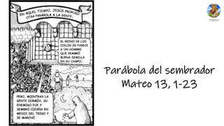 Parábola del sembrador
Mateo 13, 1-23
 