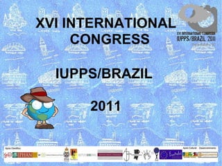 XVI CONGRESS  UISPP XVI INTERNATIONAL CONGRESS IUPPS/BRAZIL  2011 