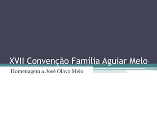 XVII Convenção Família Aguiar Melo Homenagem a José Olavo Melo 