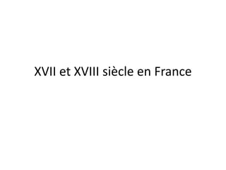 XVII et XVIII siècle en France 