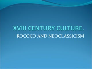ROCOCO AND NEOCLASSICISM
 