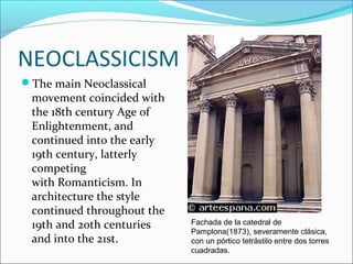 NEOCLASSICISM
The main Neoclassical
 movement coincided with
 the 18th century Age of
 Enlightenment, and
 continued into...