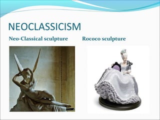 NEOCLASSICISM
Neo-Classical sculpture   Rococo sculpture
 