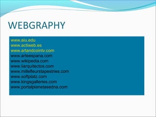 www.aiu.edu
www.actiweb.es
www.artandcointv.com
www.arteespana.com
www.wikipedia.com
www.iiarquitectos.com
www.millefleurs...