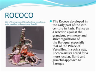 ROCOCO
Pair of lovers group of Nymphenburg porcelain, c.   The Rococo developed in
1760, modelled by Franz Anton Bustelli...