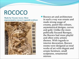 ROCOCO                                     Rococo art and architecture
Made by Vicente Acero. Most
representative rococo’...