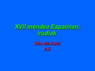 XVII mendea Espainian: irudiak   Alex eta Asier 4.E 
