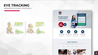 EYE TRACKING
HUMANIZAR DE FORMA ESTRÁTEGICA
 