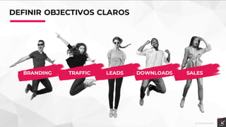 DEFINIR OBJECTIVOS CLAROS
DOWNLOADS SALESBRANDING TRAFFIC LEADS
 