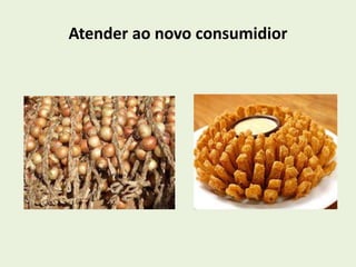 Atender ao novo consumidior 
 