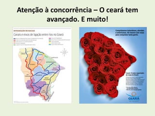 Atenção à concorrência – O ceará tem 
avançado. E muito! 
 