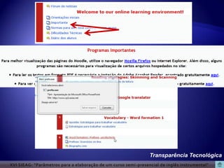 Transparência Tecnológica
XVI SIEAG: “Parâmetros para a elaboração de um curso semi -presencial de inglês instrumental”
 