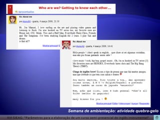 Semana de ambientação: atividade quebra-gelo
XVI SIEAG: “Parâmetros para a elaboração de um curso semi -presencial de inglês instrumental”
 