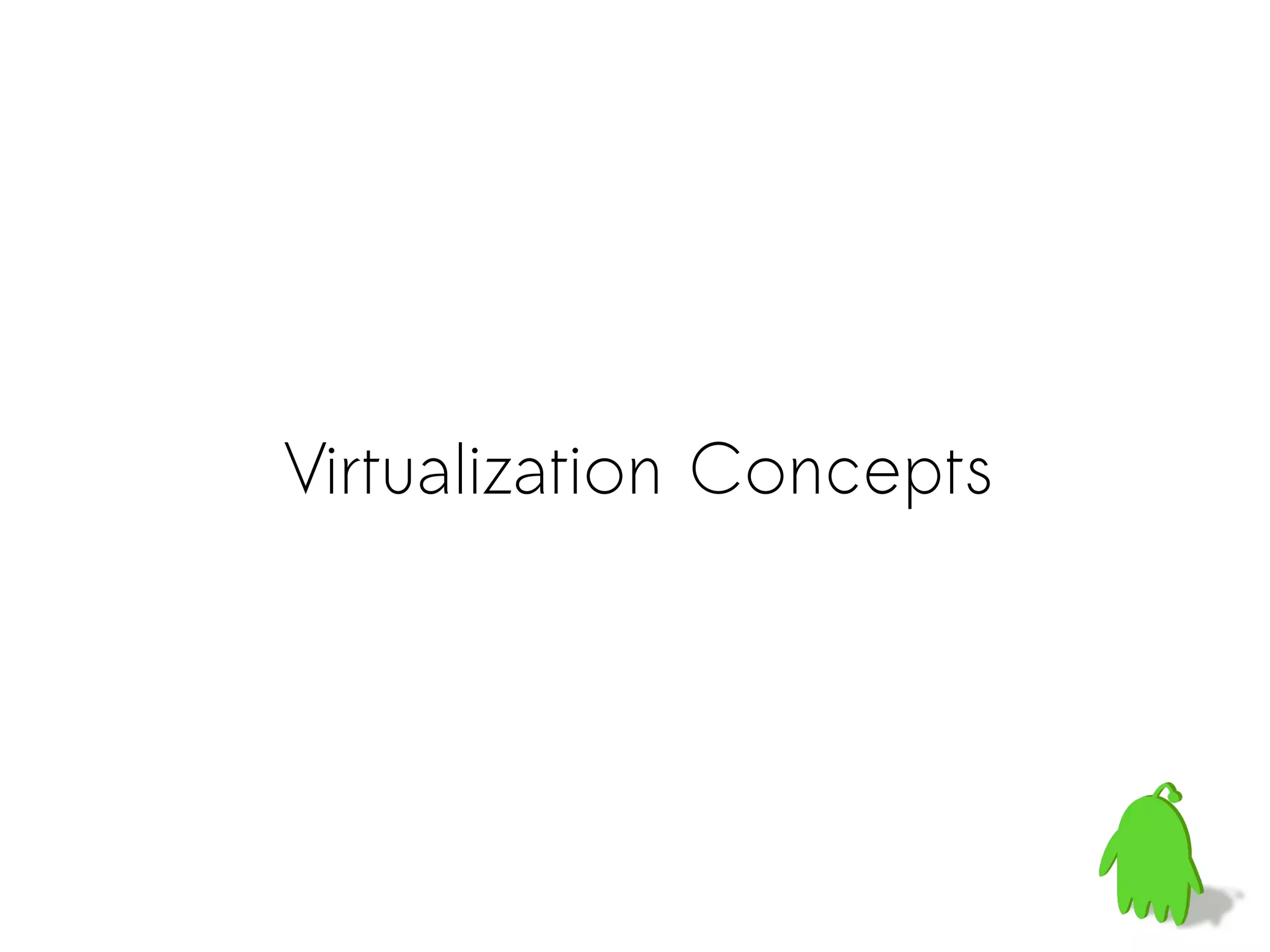 Virtualization Concepts
 