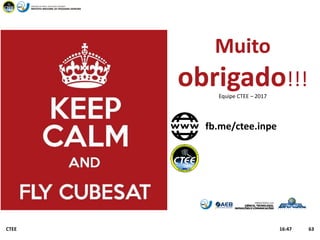 63
Muito
obrigado!!!
Equipe CTEE – 2017
fb.me/ctee.inpe
16:47CTEE
 