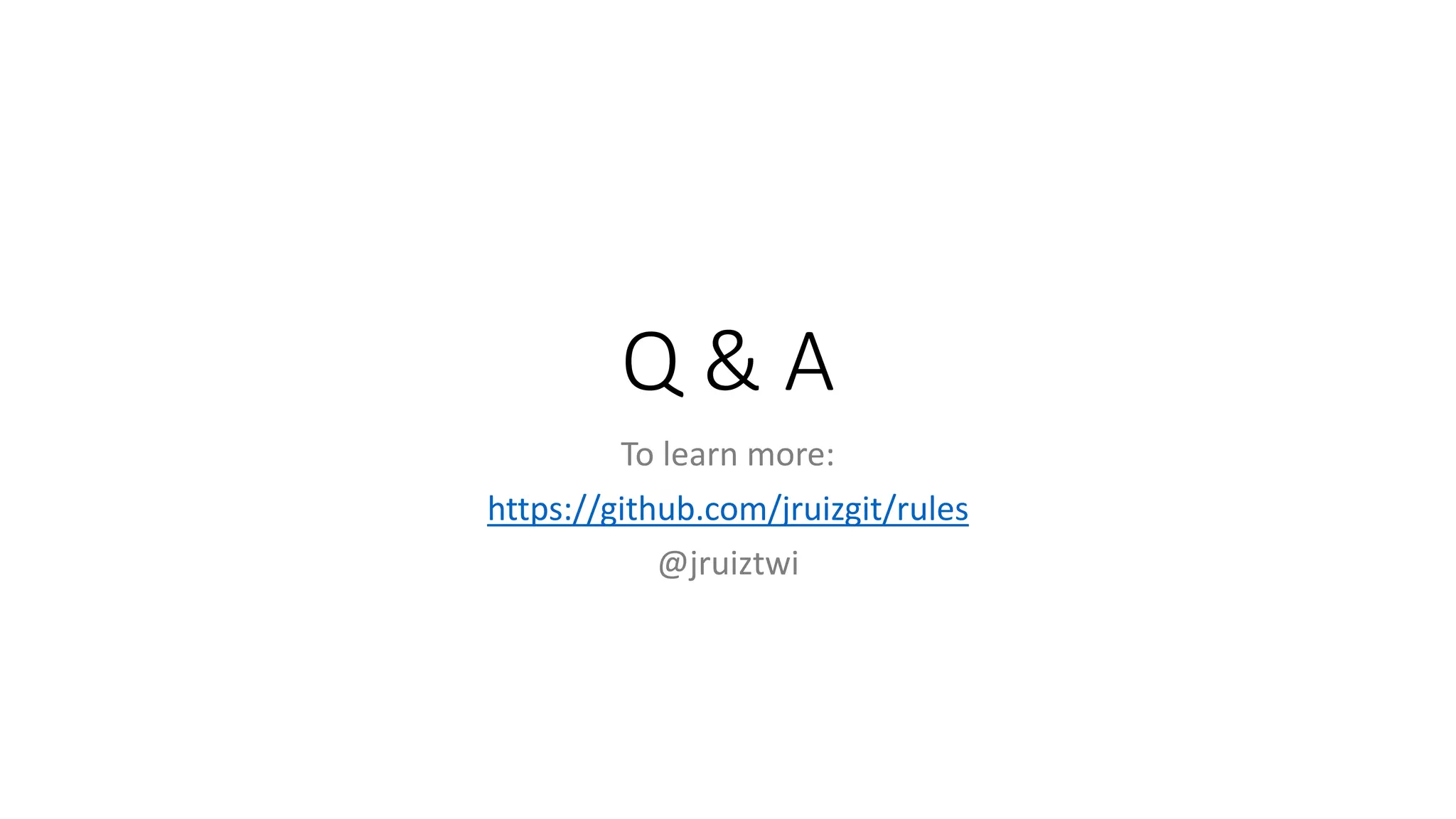 Q & A
To learn more:
https://github.com/jruizgit/rules
@jruiztwi
 