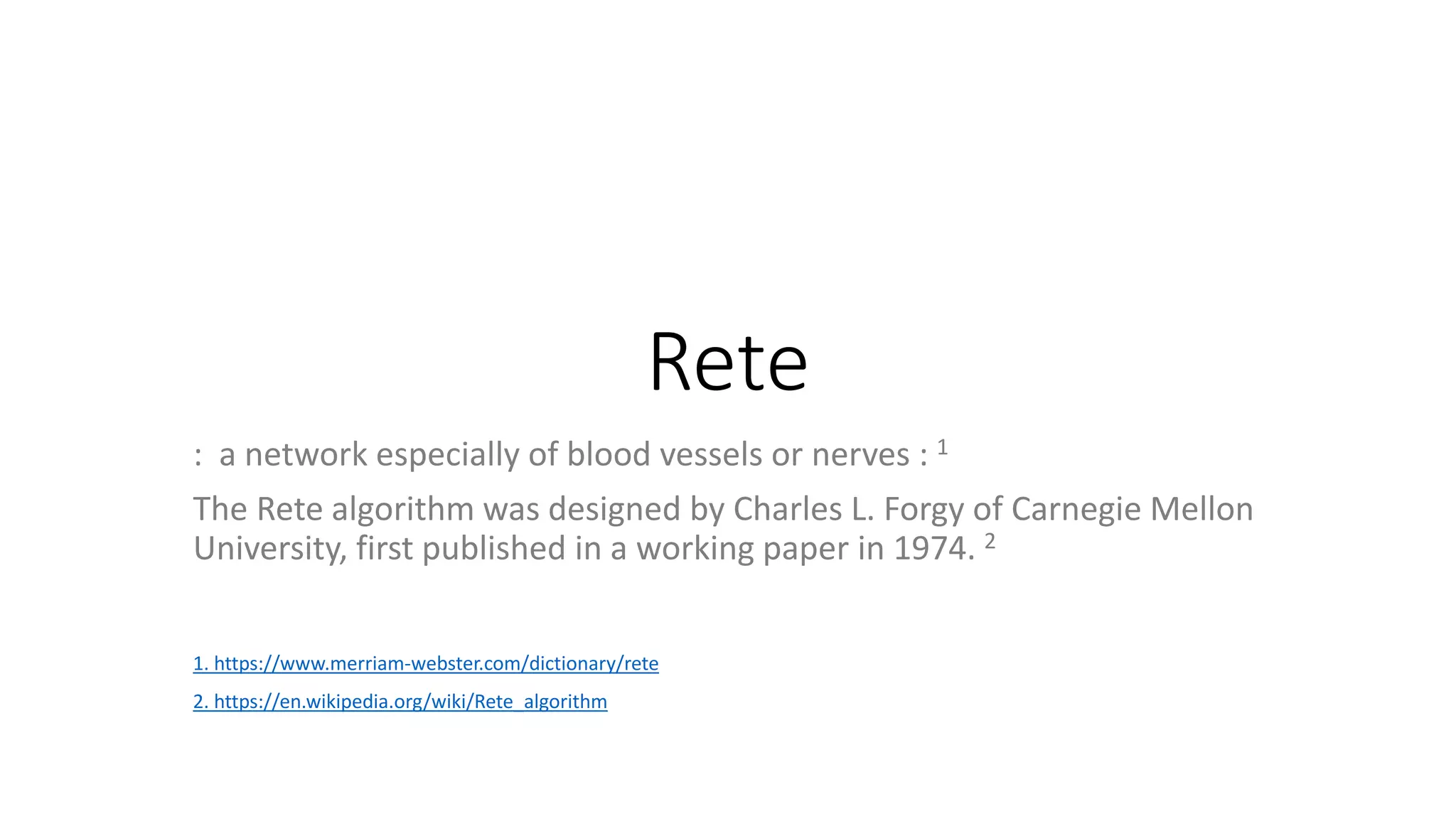 Rete
: a network especially of blood vessels or nerves : 1
The Rete algorithm was designed by Charles L. Forgy of Carnegie Mellon
University, first published in a working paper in 1974. 2
1. https://www.merriam-webster.com/dictionary/rete
2. https://en.wikipedia.org/wiki/Rete_algorithm
 
