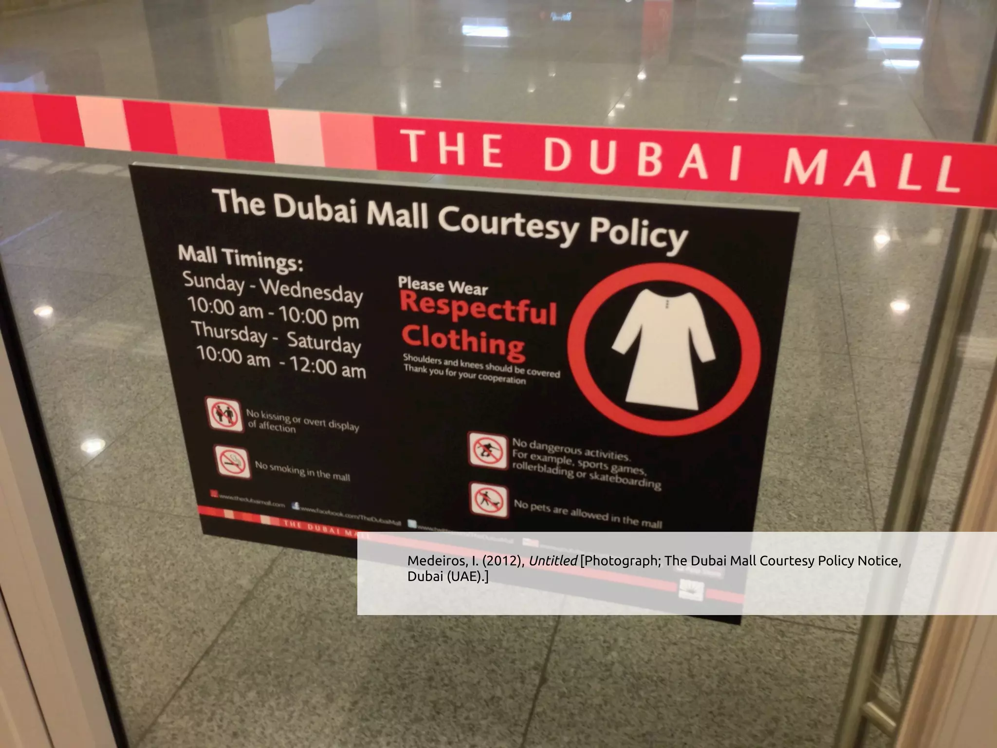 Medeiros, I. (2012), Untitled [Photograph; The Dubai Mall Courtesy Policy Notice,
Dubai (UAE).]
 