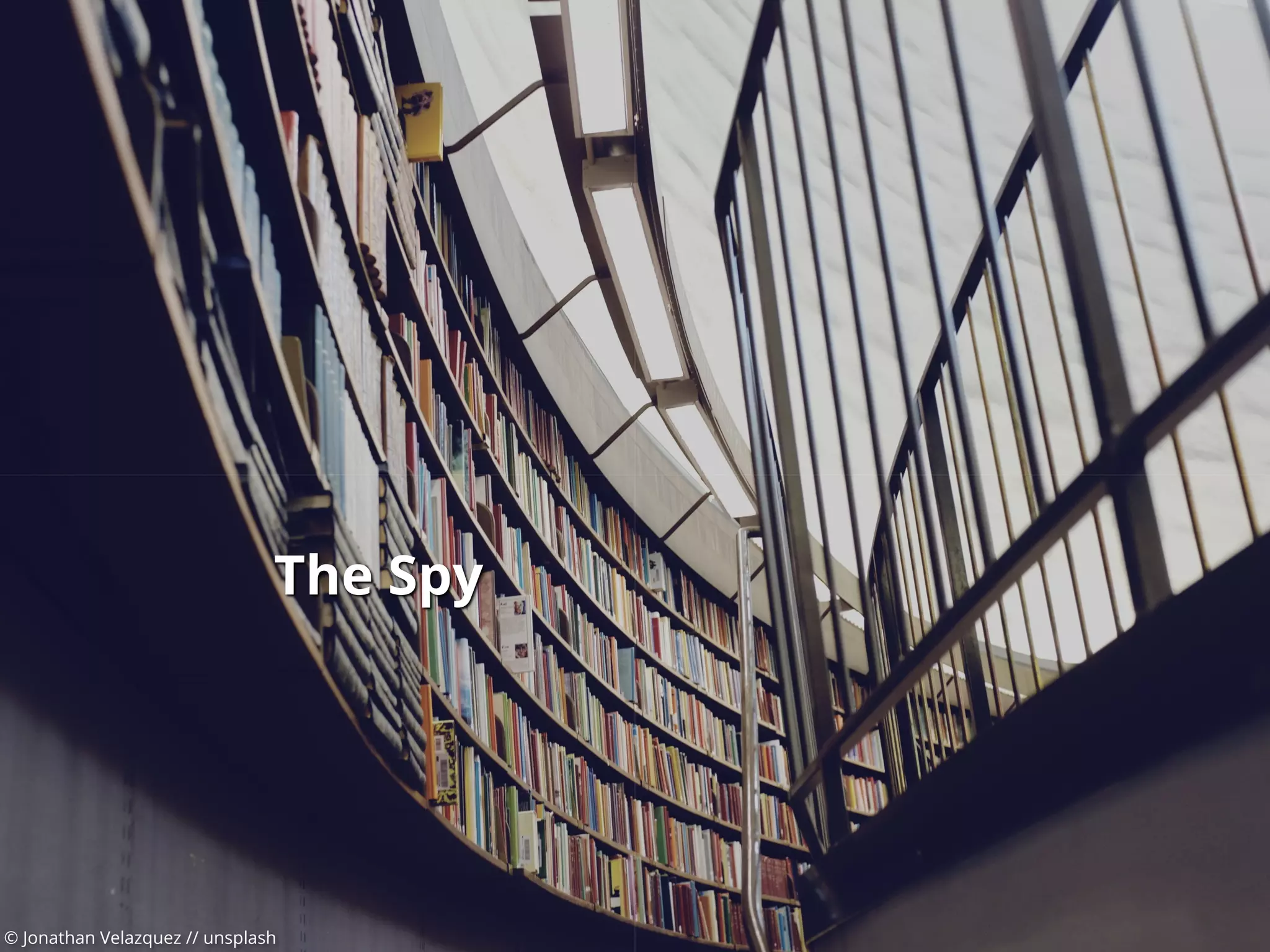© Jonathan Velazquez // unsplash
The Spy
 
